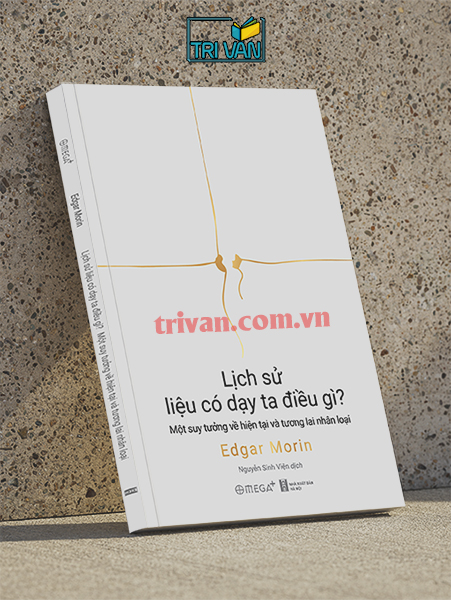 Lịch sử liệu có dạy ta điều gì? - Một suy tưởng về hiện tại và tương lai của nhân loại - Edgar Morin