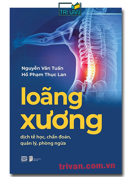 Loãng xương - Dịch tễ học, chẩn đoán, quản lý, phòng ngừa - Nguyễn Văn Tuấn & Hồ Phạm Thục Lan