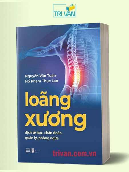 Loãng xương - Dịch tễ học, chẩn đoán, quản lý, phòng ngừa - Nguyễn Văn Tuấn & Hồ Phạm Thục Lan