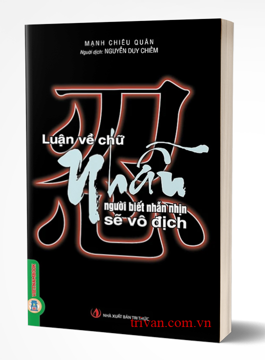 Luận Về Chữ Nhẫn - Người Biết Nhẫn Nhịn Sẽ Vô Địch - Mạnh Chiêu Quân