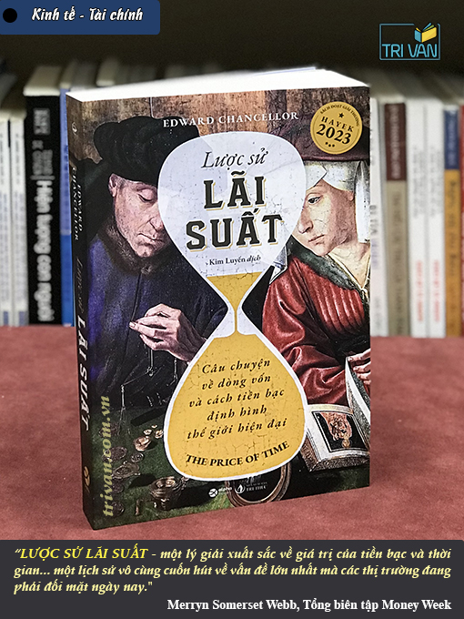 Lược Sử Lãi Suất: Câu Chuyện Về Dòng Vốn Và Cách Tiền Bạc Định Hình Thế Giới Hiện Đại - Edward Chancellor