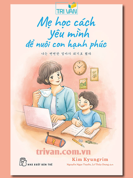 Mẹ học cách yêu mình để nuôi con hạnh phúc - Kim Kyungrim