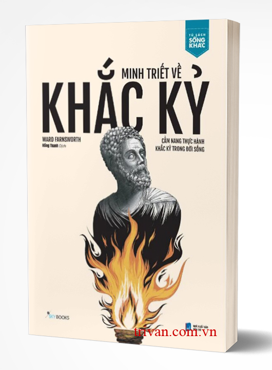 Minh Triết Về Khắc Kỷ - Cẩm Nang Thực Hành Khắc Kỷ Trong Đời Sống