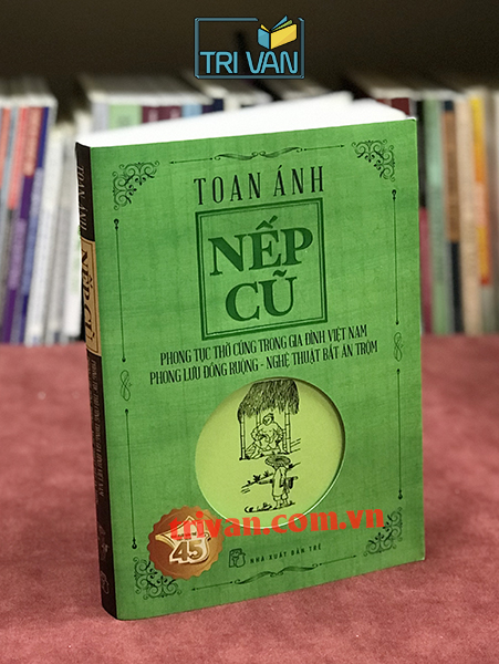 Nếp Cũ - Phong tục thờ cúng trong gia đình Việt Nam - Phong lưu đồng ruộng - Nghệ thuật bắt ăn trộm - Toan Ánh