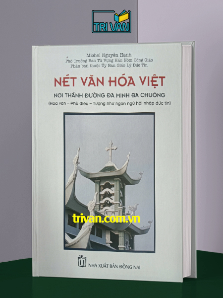 Nét Văn Hóa Việt Nơi Thánh Đường Đa Minh Ba Chuông (Hoa văn - Phù điêu - Tượng như ngôn ngữ hội nhập đức tin) - Michel Nguyễn Hạnh