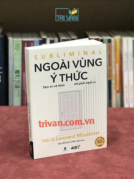 Ngoài vùng ý thức - Tâm trí vô thức ngầm chi phối hành vi (Subliminal) - Leonard Mlodinow