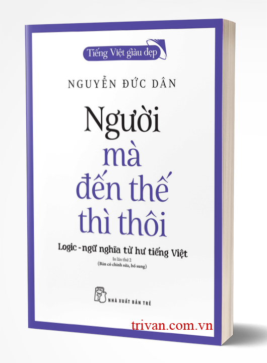 Người Mà Đến Thế Thì Thôi - Logic-Ngữ Nghĩa Từ Hư Tiếng Việt