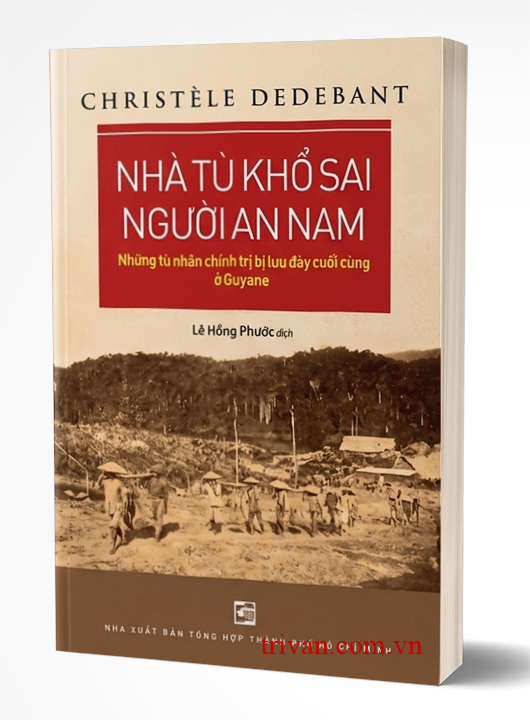 Nhà Tù Khổ Sai Người An Nam: Những Tù Chính Trị Bị Lưu Đày Cuối Cùng Ở Guyane