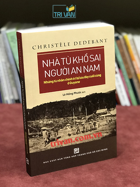 Nhà tù khổ sai người An Nam: Những tù chính trị bị lưu đày cuối cùng ở Guyane - Christèle Dedebant