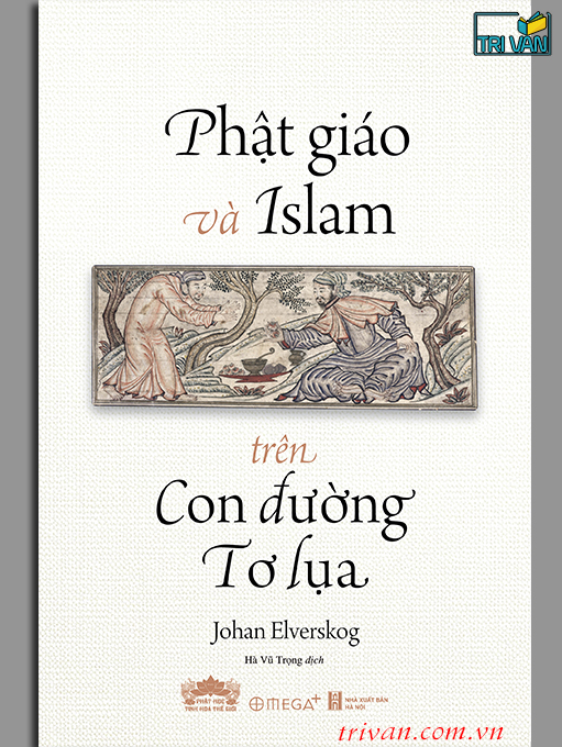 Phật giáo và Islam trên Con đường Tơ lụa - Johan Elverskog