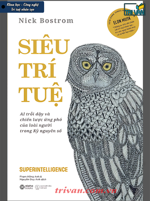 Siêu Trí Tuệ - AI trỗi dậy và Chiến lược ứng phó của loài người trong Kỷ nguyên số - Nick Bostrom