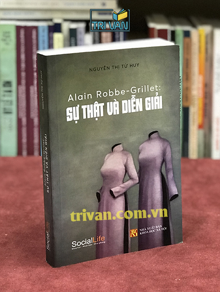 Alain Robbe-Grillet: Sự Thật Và Diễn Giải - Nguyễn Thị Từ Huy