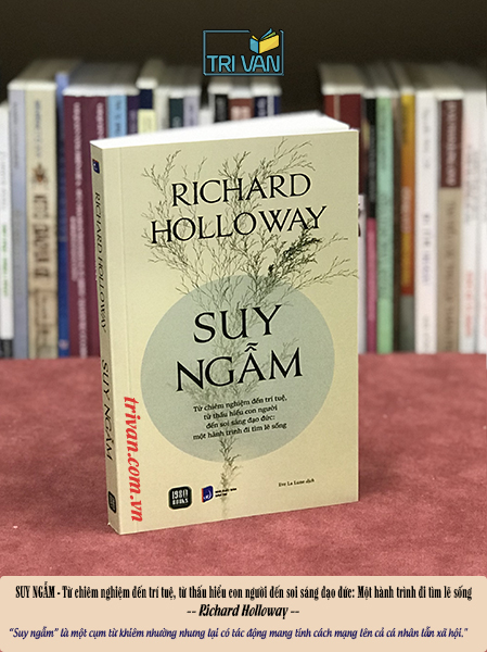 Suy ngẫm - Từ chiêm nghiệm đến trí tuệ, từ thấu hiểu con người đến soi sáng đạo đức: Một hành trình đi tìm lẽ sống - Richard Holloway