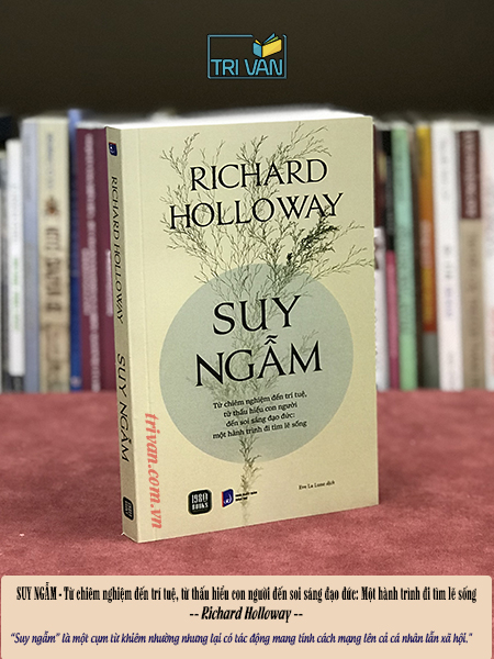 Suy ngẫm - Từ chiêm nghiệm đến trí tuệ, từ thấu hiểu con người đến soi sáng đạo đức: Một hành trình đi tìm lẽ sống - Richard Holloway