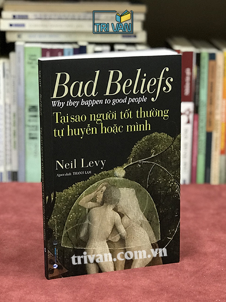 Tại Sao Người Tốt Thường Tự Huyễn Hoặc Mình - Neil Levy