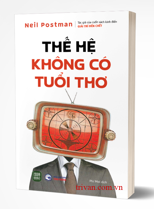 Thế Hệ Không Có Tuổi Thơ - Neil Postman