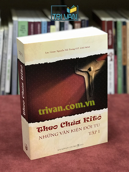 Theo Chúa Kitô - Những văn kiện đời tu (2 Tập) - Lm. Giuse Nguyễn Tất Trung O.P - Lm. Giuse Phan Tấn Thành O.P