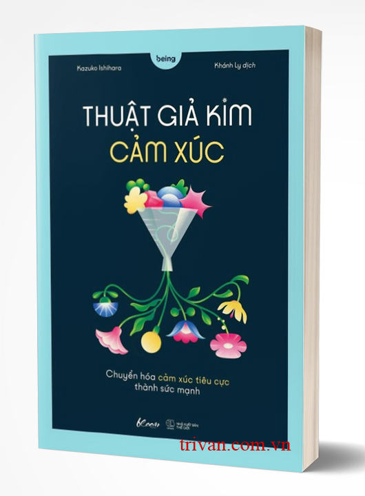 Thuật Giả Kim Cảm Xúc - Chuyển Hóa Cảm Xúc Tiêu Cực Thành Sức Mạnh
