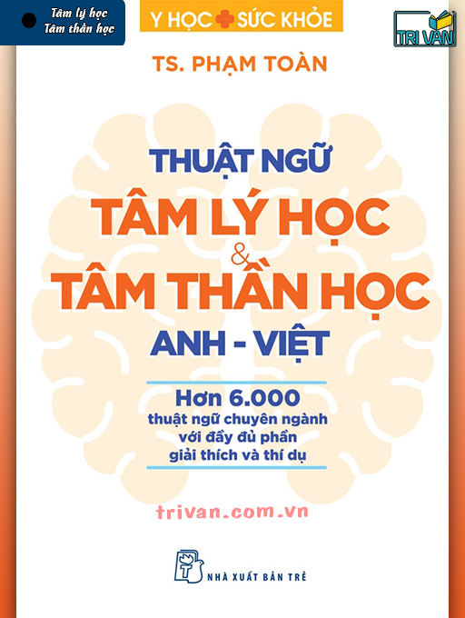 Thuật ngữ Tâm lý học và Tâm thần học Anh Việt - TS. Phạm Toàn