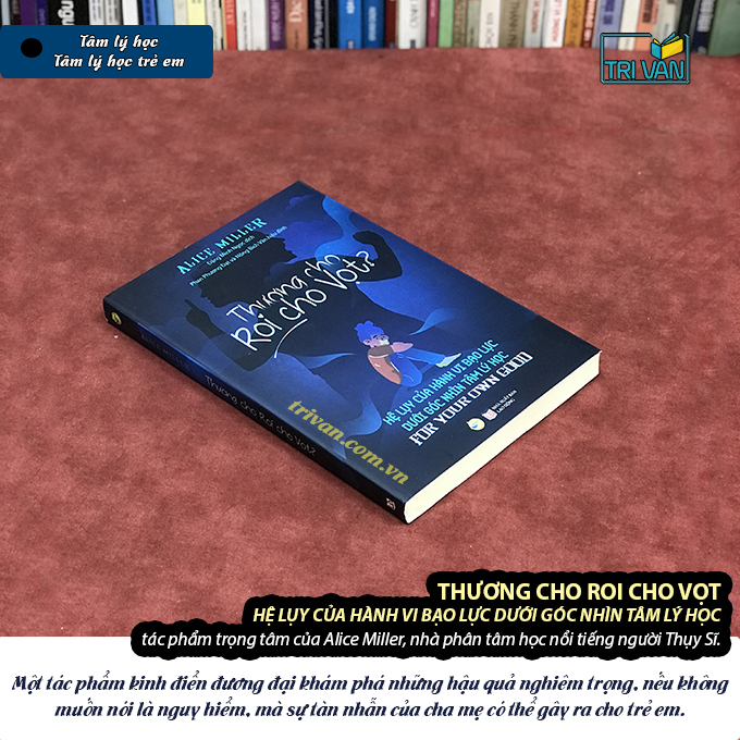 Thương cho roi cho vọt - Hệ lụy của hành vi bạo lực dưới góc nhìn Tâm lý học - Alice Miller