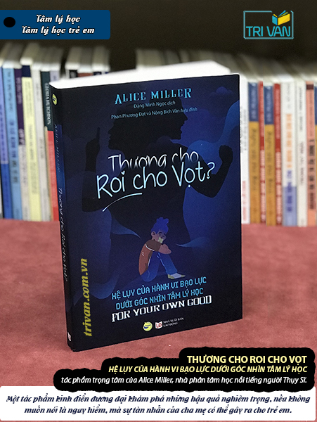 Thương cho roi cho vọt - Hệ lụy của hành vi bạo lực dưới góc nhìn Tâm lý học - Alice Miller