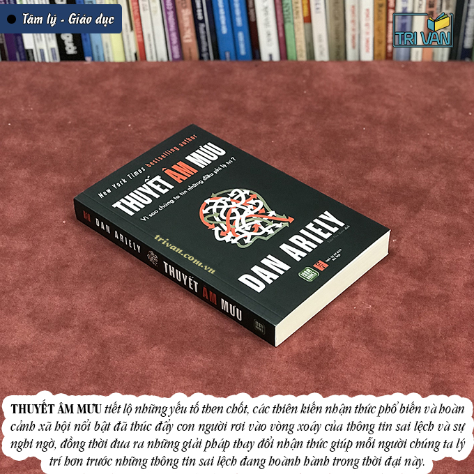 Thuyết Âm Mưu - Vì Sao Chúng Ta Tin Những Điều Phi Lý Trí? - Dan Ariely