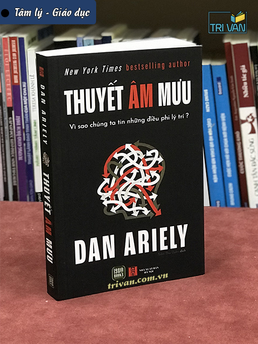 Thuyết Âm Mưu - Vì Sao Chúng Ta Tin Những Điều Phi Lý Trí? - Dan Ariely