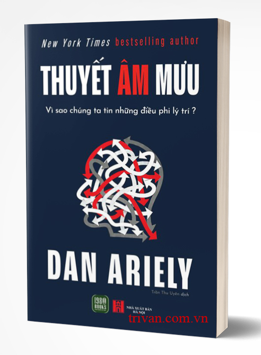 Thuyết Âm Mưu - Vì Sao Chúng Ta Tin Những Điều Phi Lý Trí