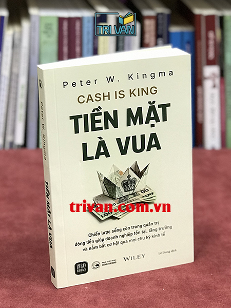 Tiền Mặt Là Vua (Cash Is King) - Peter W. Kingma