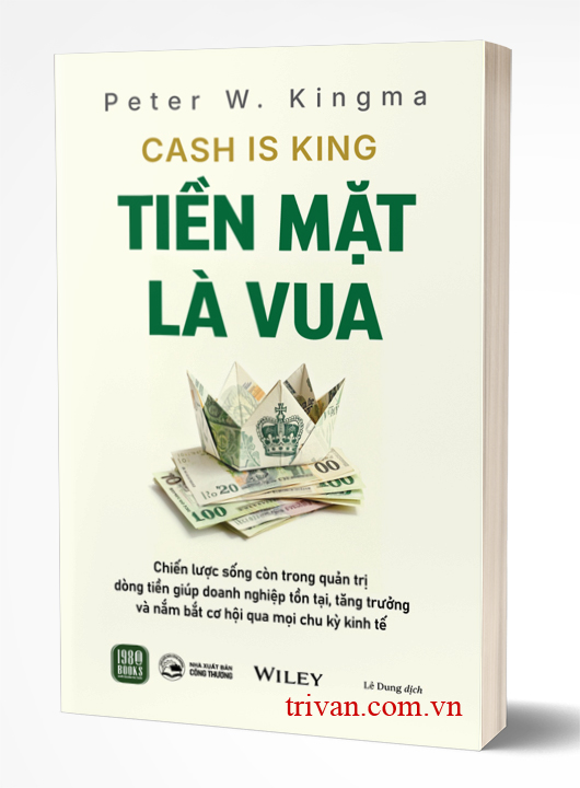 Tiền Mặt Là Vua (Cash Is King) - Peter W. Kingma