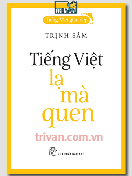 Tiếng Việt giàu đẹp - Tiếng Việt lạ mà quen - Trịnh Sâm