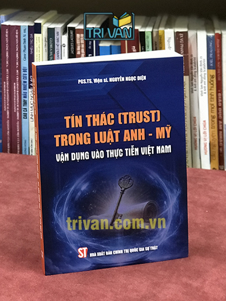 Tín Thác (Trust) trong luật Anh - Mỹ - Vận dung vào thực tiễn Việt Nam - PGS. TS. Nguyễn Ngọc Điện