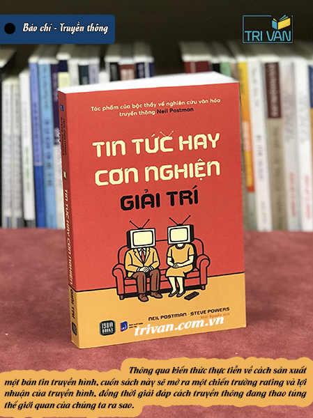 Tin tức hay cơn nghiên giải trí - Neil Postman & Steve Powers