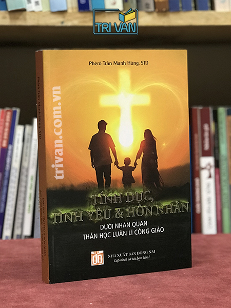 Tính dục, tình yêu và hôn nhân - Dưới nhãn quan thần học luân lí công giáo - Lm. Phêrô Trần Mạnh Hùng, STD (Tái bản có cập nhật bổ sung)