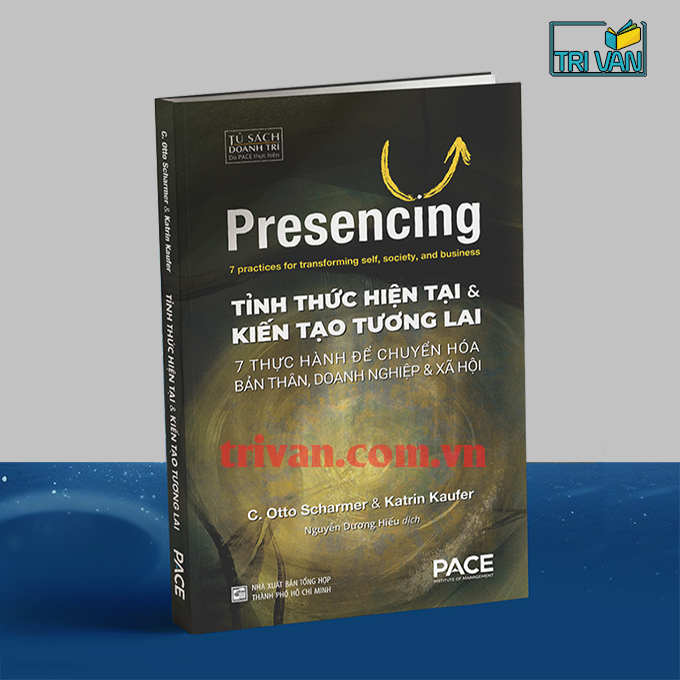 Tỉnh thức hiện tại và kiến tạo tương lai - Otto Scharmer - Katrin Kaufer