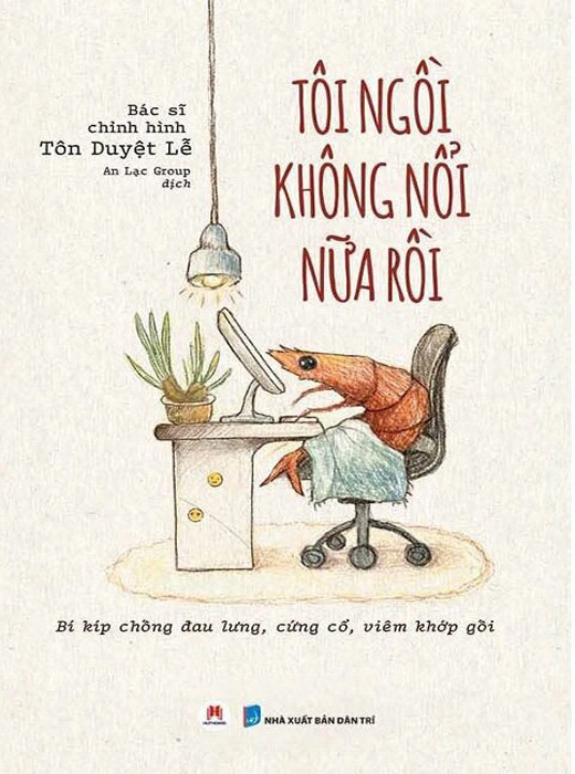 Tôi Ngồi Không Nổi Nữa Rồi - Bí Kíp Chống Đau Lưng, Cứng Cổ, Viêm Khớp Gối