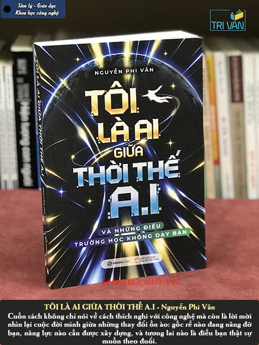 Tôi là ai giữa thời thế A.I - Và những điều trường học không dạy bạn - Nguyễn Phi Vân