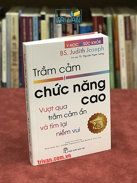 Trầm cảm chức năng cao - Vượt qua trầm cảm ẩn và tìm lại niềm vui - BS. Judith Joseph