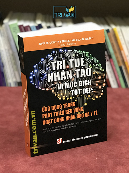 Trí tuệ nhân tạo vì mục đích tốt đẹp: Ứng dụng trong phát triển bền vững, hoạt động nhân đạo và y tế - Juan M. Lavista Ferres - William B. Weeks