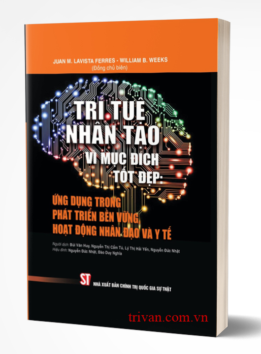 Trí tuệ nhân tạo vì mục đích tốt đẹp: Ứng dụng trong phát triển bền vững, hoạt động nhân đạo và y tế - Juan M. Lavista Ferres - William B. Weeks