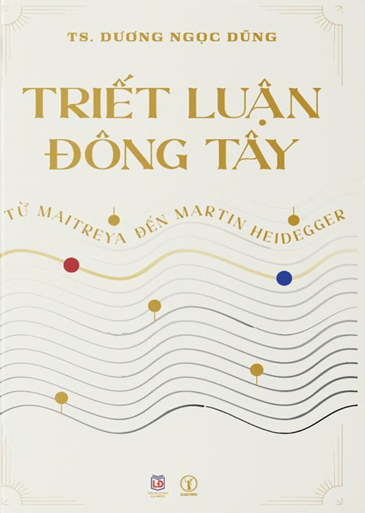Triết Luận Đông Tây: Từ Maitreya Đến Martin Heidegger (Tải bản)