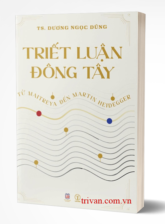Triết Luận Đông Tây: Từ Maitreya Đến Martin Heidegger (Tải bản)