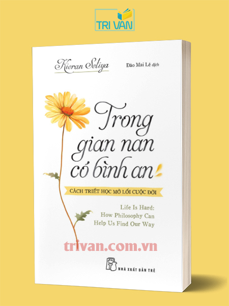 Trong gian nan, có bình an: Cách triết học mở lối cuộc đời - Kieran Setiya