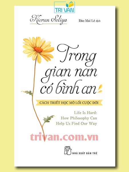 Trong gian nan, có bình an: Cách triết học mở lối cuộc đời - Kieran Setiya