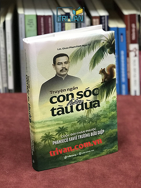 Truyện ngắn con Sóc trên tàu dừa - Cuộc đời chân phước Phanxicô Xaviê Trương Bửu Diệp - Lm. Phạm Đình Ngọc SJ