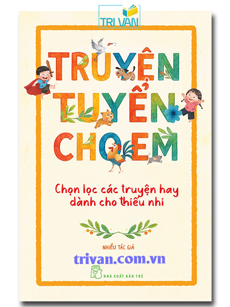 Truyện tuyển cho em - Chọn lọc các truyện hay dành cho thiếu nhi