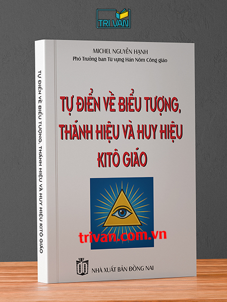 Tự Điển Về Biểu Tượng, Thánh Hiệu Và Huy Hiệu Kitô Giáo - Michel Nguyễn Hạnh