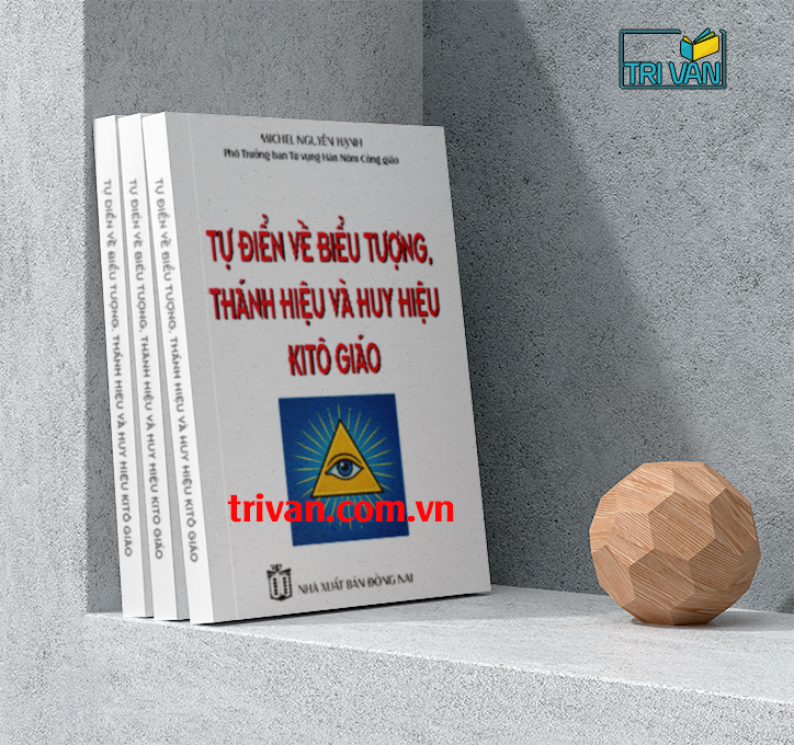 Tự Điển Về Biểu Tượng, Thánh Hiệu Và Huy Hiệu Kitô Giáo - Michel Nguyễn Hạnh