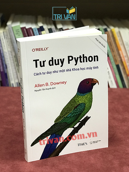 Tư Duy Python: Cách Tư Duy Như Một Nhà Khoa Học Máy Tính - Allen B. Downey
