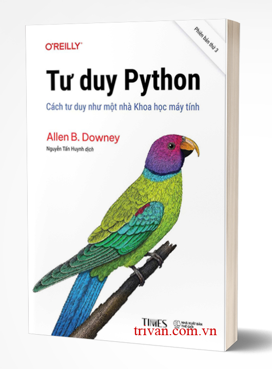 Tư Duy Python: Cách Tư Duy Như Một Nhà Khoa Học Máy Tính - Allen B. Downey